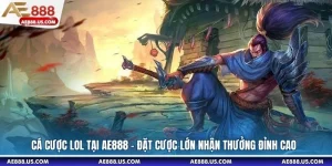 Cá Cược LOL Tại AE888 – Đặt Cược Lớn Nhận Thưởng Đỉnh Cao