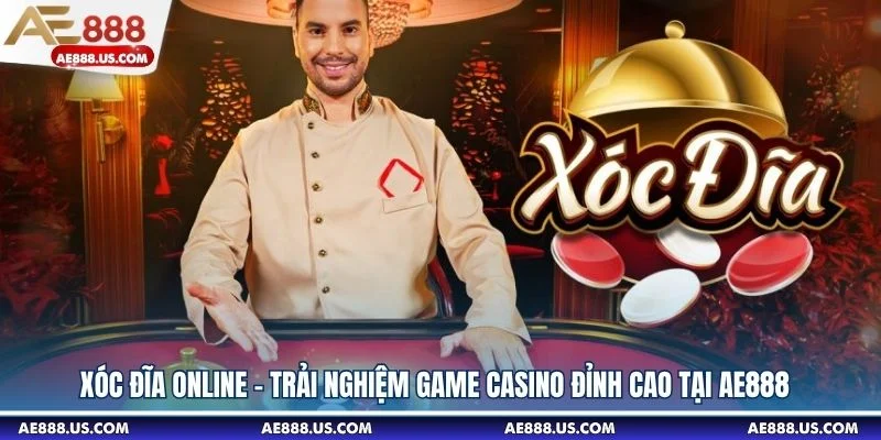 Xóc Đĩa Online - Trải Nghiệm Game Casino Đỉnh Cao Tại AE888