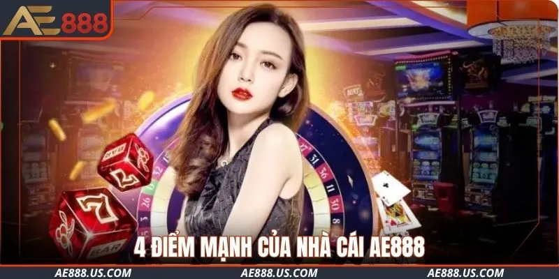 4 điểm mạnh của nhà cái AE888