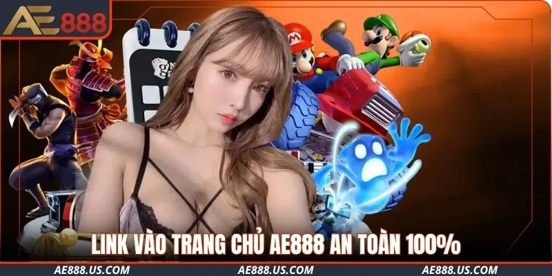 Link vào trang chủ AE888 an toàn 100%